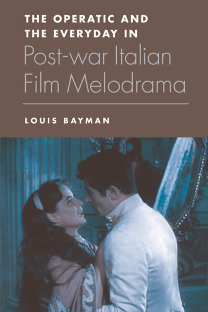 Book cover of: Operatic and the Everyday in Postwar Italian Film Melodrama