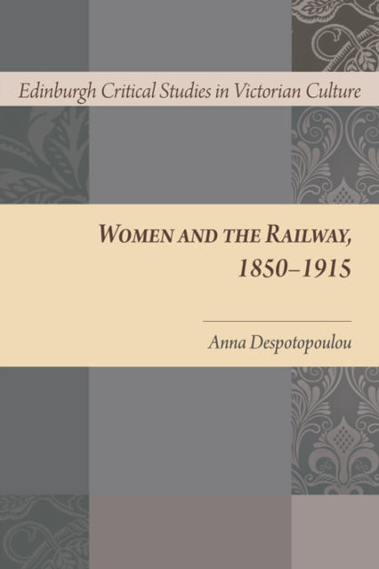 Book cover of: Women and the Railway, 1850-1915. By: Anna Despotopoulou