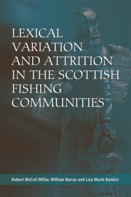 Book cover of: Lexical Variation and Attrition in the Scottish Fishing Communities. By: Robert McColl Millar