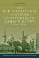 Book cover of: Popularisation of Sufism in Ayyubid and Mamluk Egypt, 1173-1325. By: Nathan Hofer