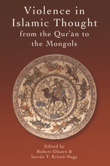 Book cover of: Violence in Islamic Thought from the Qur'an to the Mongols. By: R. Gleave