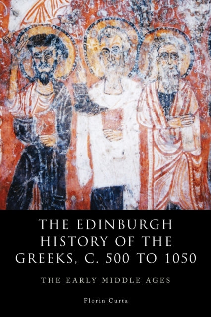Book cover of: Edinburgh History of the Greeks, c. 500 to 1050. By: Florin Curta