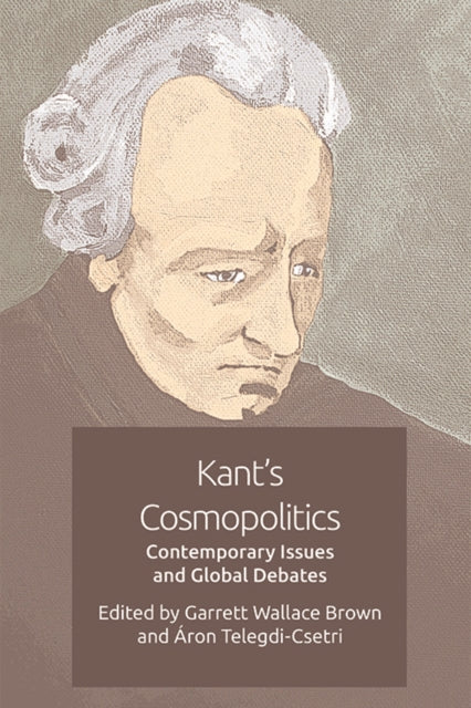 Book cover of: Kant's Cosmopolitics. By: Garrett Wallace Brown
