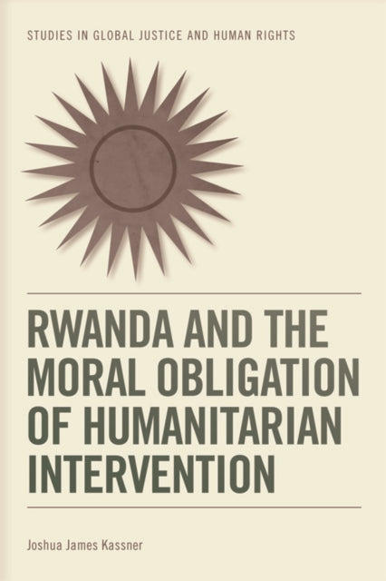 Book cover of: Rwanda and the Moral Obligation of Humanitarian Intervention. By: Joshua James Kassner