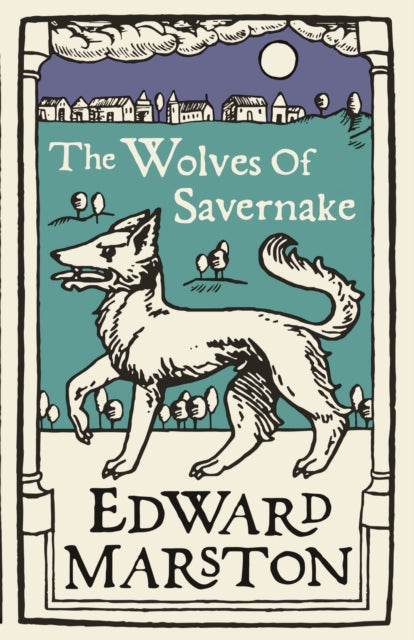 Book cover of: Wolves of Savernake. By: Edward Marston