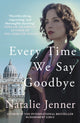Every Time We Say Goodbye, 'Heartbreaking, engrossing, and thoroughly dazzling' - Nina de Gramont, author of The Christie Affair 9780749030261 Natalie Jenner