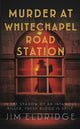 Book cover of: Murder at Whitechapel Road Station. By: Jim Eldridge