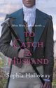 Book cover of: To Catch a Husband. By: Sophia Holloway