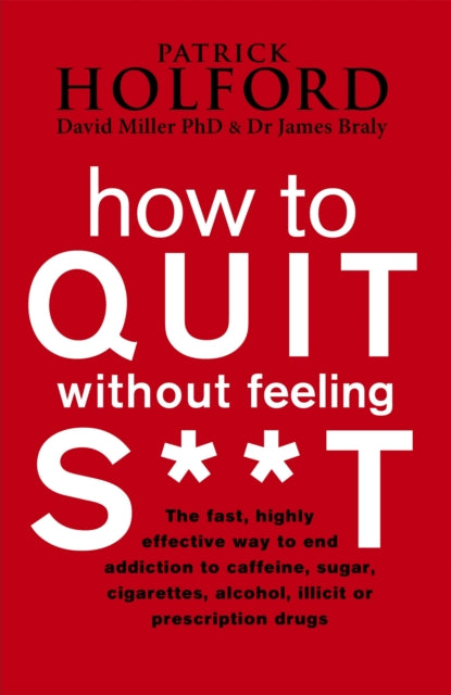 Book cover of: How To Quit Without Feeling S**T. By: Patrick Holford
