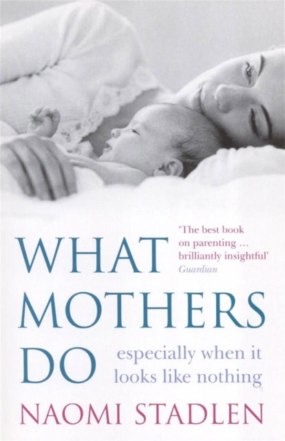Book cover of: What Mothers Do. By: Naomi Stadlen
