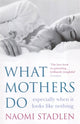 Book cover of: What Mothers Do. By: Naomi Stadlen