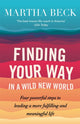 Finding Your Way In A Wild New World, Four steps to fulfilling your true calling 9780749956646 Martha Nibley Beck (author)