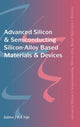 Book cover of: Advanced Silicon & Semiconducting Silicon-Alloy Based Materials & Devices