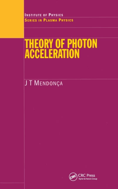 Book cover of: Theory of Photon Acceleration. By: J. T. Mendonça, J.T Mendonca