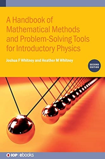 Book cover of: Handbook of Mathematical Methods and Problem-Solving Tools for Introductory Physics (Second Edition). By: Heather M Whitney