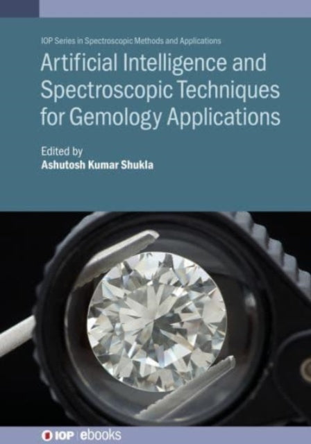 Book cover of: Artificial Intelligence and Spectroscopic Techniques for Gemology Applications. By: SHUKLA