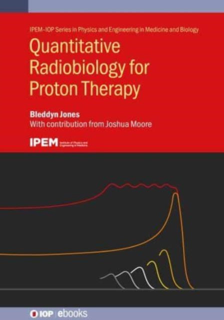 Book cover of: Quantitative Radiobiology for Proton Therapy. By: JONES
