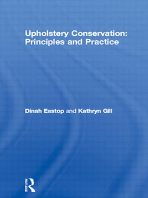 Book cover of: Upholstery Conservation: Principles and Practice. By: Dinah Eastop