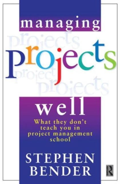 Book cover of: Managing Projects Well. By: Stephen A. Bender