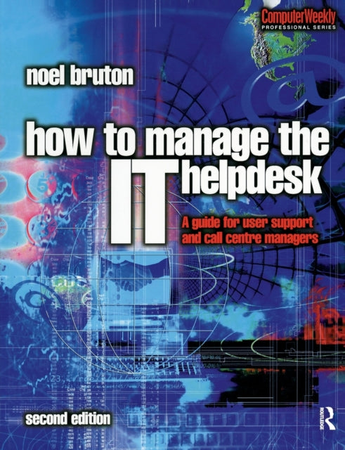 Book cover of: How to Manage the IT Help Desk. By: Noel Bruton