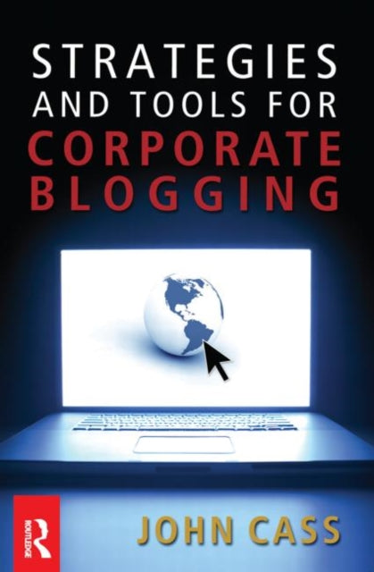 Book cover of: Strategies and Tools for Corporate Blogging. By: John Cass