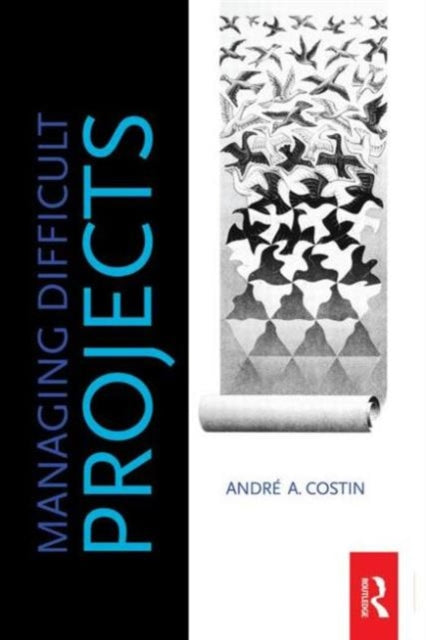 Book cover of: Managing Difficult Projects. By: André A. Costin