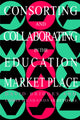 Book cover of: Consorting And Collaborating In The Education Market Place