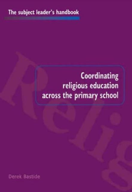 Book cover of: Coordinating Religious Education Across the Primary School. By: Derek Bastide