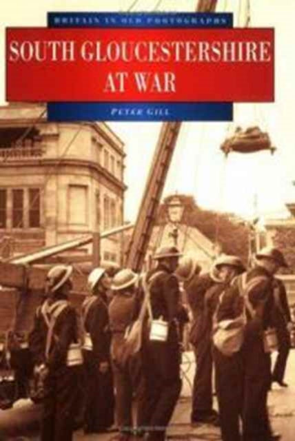 Book cover of: South Gloucestershire at War. By: Peter Gill - undifferentiated