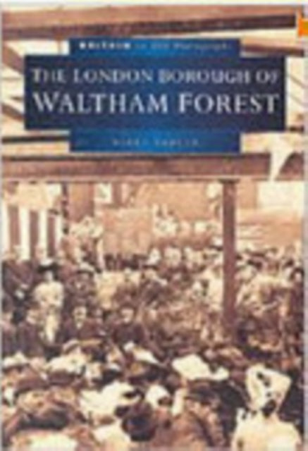 Book cover of: London Borough of Waltham Forest in Old Photographs. By: Nigel Sadler
