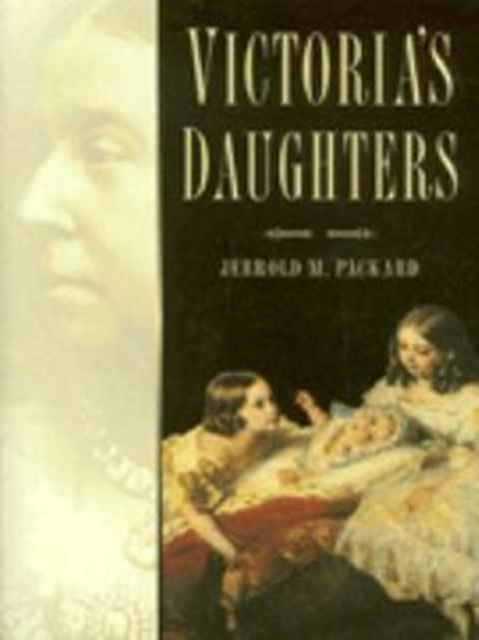 Book cover of: Victoria's Daughters. By: Jerrold M. Packard