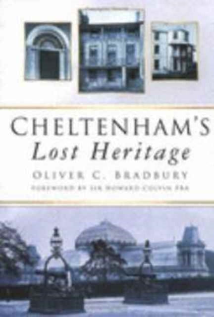 Book cover of: Cheltenham's Lost Heritage. By: Oliver Bradbury