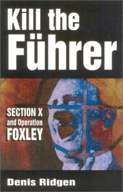 Book cover of: Kill the Fuhrer. By: Denis Rigden