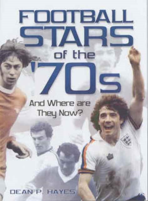 Book cover of: Football Stars of the 70s. By: Dean Hayes