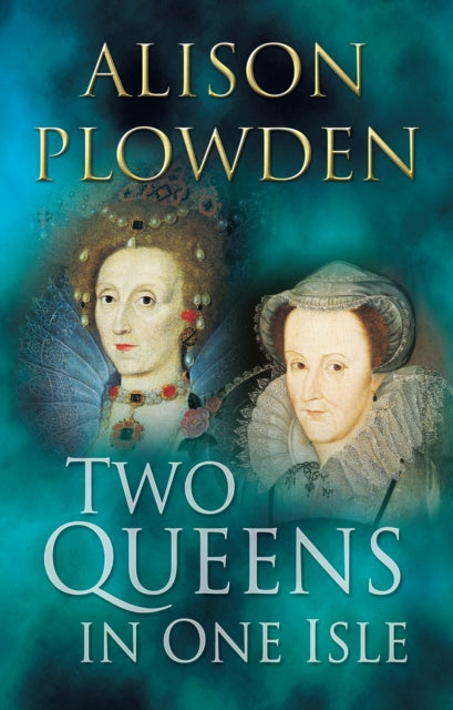 Book cover of: Two Queens in One Isle. By: Alison Plowden