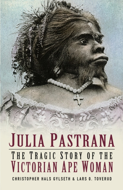 Book cover of: Julia Pastrana. By: Christopher Hals Gylseth