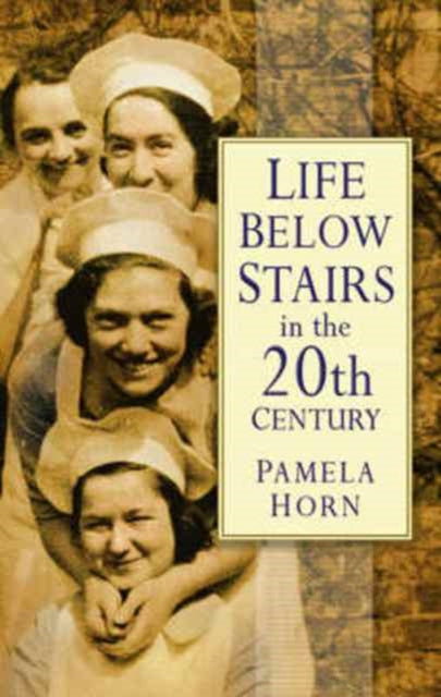 Book cover of: Life Below Stairs in the Twentieth Century. By: Pamela Horn