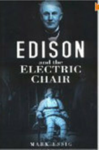 Book cover of: Edison and the Electric Chair. By: Mark Essig