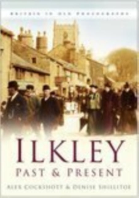 Book cover of: Ilkley Past and Present. By: Alex Cockshott