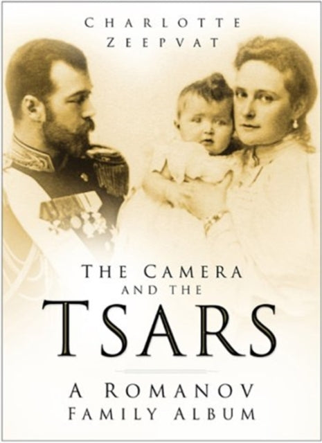 Book cover of: Camera and the Tsars. By: Charlotte Zeepvat