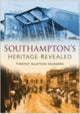 Book cover of: Southampton Heritage Revealed. By: Timothy A. Saunders
