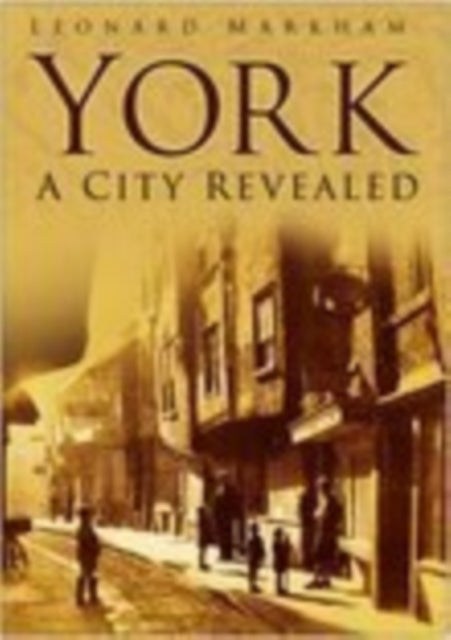 Book cover of: York: A City Revealed. By: Len Markham