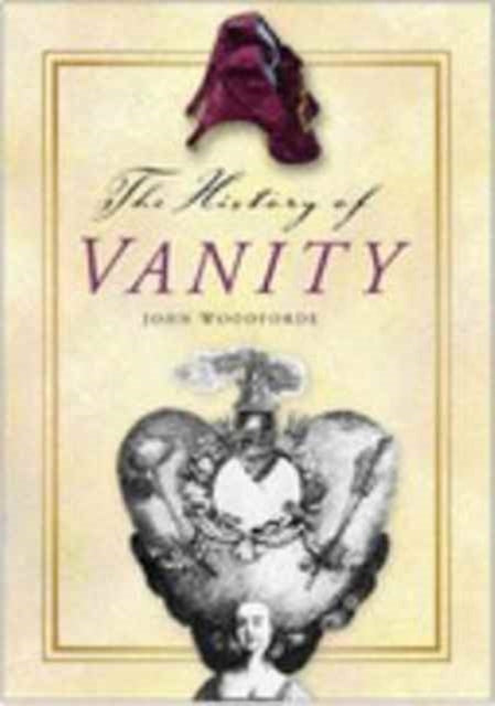 Book cover of: History of Vanity. By: John Woodforde