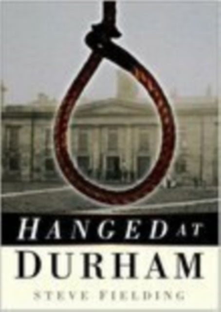 Book cover of: Hanged at Durham. By: Steve Fielding