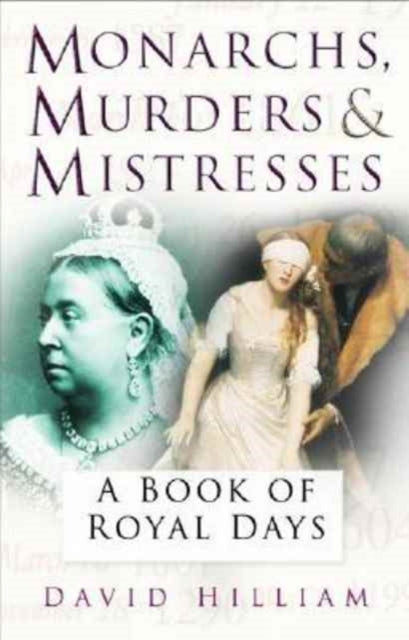 Book cover of: Monarchs, Murderers and Mistresses. By: David Hilliam