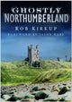 Book cover of: Ghostly Northumberland. By: Rob Kirkup