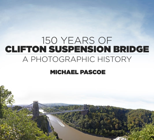 Book cover of: 150 Years of Clifton Suspension Bridge. By: Michael Pascoe