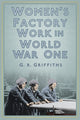 Book cover of: Women's Factory Work in World War One. By: Gareth Griffiths