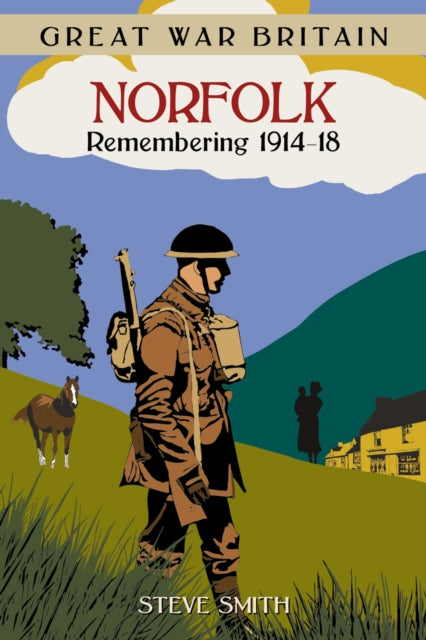 Book cover of: Great War Britain Norfolk: Remembering 1914-18. By: Steve Smith