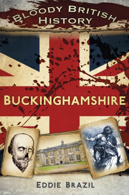 Book cover of: Bloody British History: Buckinghamshire. By: Eddie Brazil